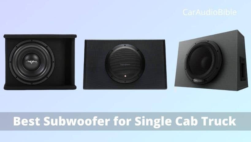 Top 6 Best Subwoofer for Single Cab Truck [Updated 2022]